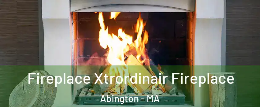  Fireplace Xtrordinair Fireplace Abington - MA