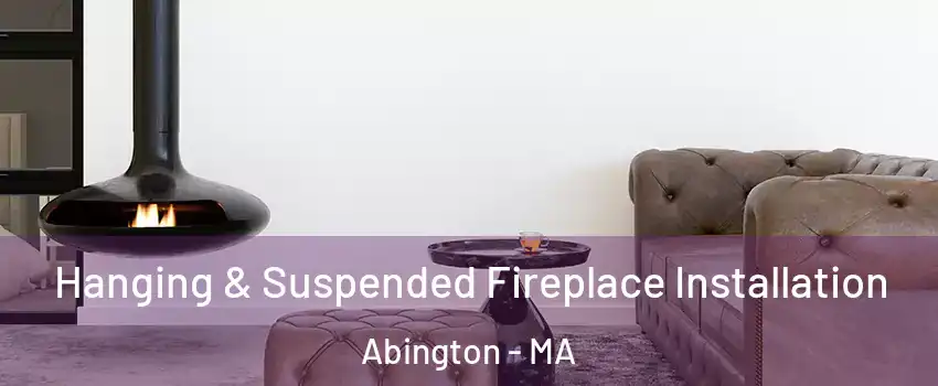  Hanging & Suspended Fireplace Installation Abington - MA