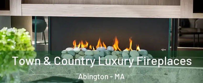  Town & Country Luxury Fireplaces Abington - MA